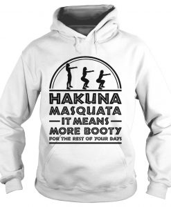 Hakuna Masquata Means More Booty Hoodie