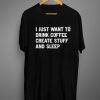 Epic I Just Want To Drink Coffee Create Stuff And Sleep Tee