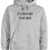 It's Okay Not to be Okay Hoodie