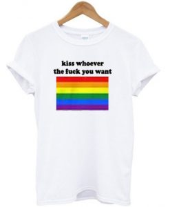 Kiss Whoever The Fuck You Want T-shirt