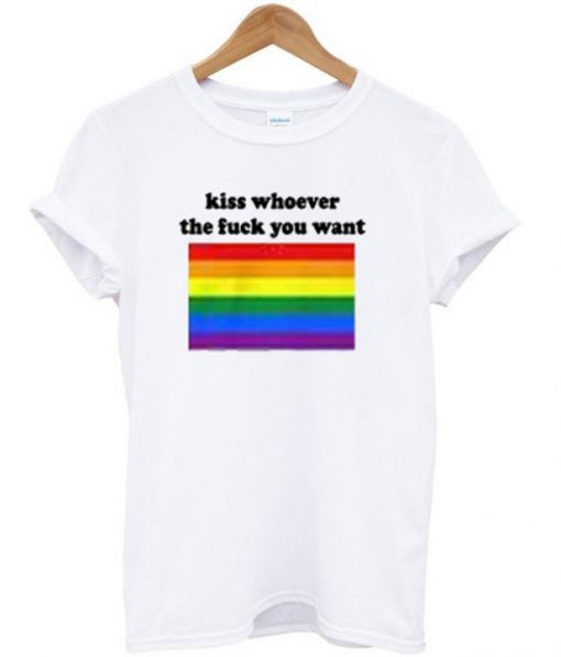 Kiss Whoever The Fuck You Want T-shirt