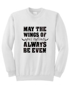 May The Wings Of Your Eyeliner Always Be Even Sweatshirt