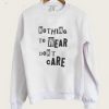 Nothing To Wear Dont care Sweatshirt