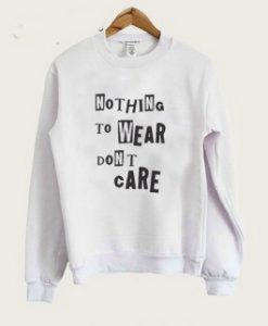 Nothing To Wear Dont care Sweatshirt