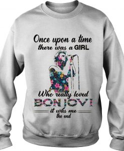 Once Upon A Time There Was A Girl Who Really Loved Bonjovi Sweatshirt