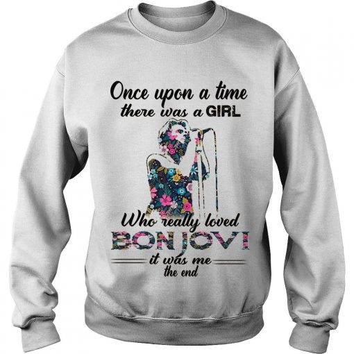 Once Upon A Time There Was A Girl Who Really Loved Bonjovi Sweatshirt