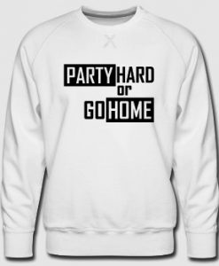 Party Hard Or Go Home Sweatshirt