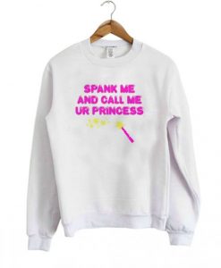 Spank Me And Call Me Ur Princess Sweatshirt