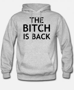 The bitch is back hoodie