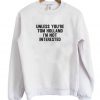 Unless You're Tom Holland I'm Not Interested Sweatshirt