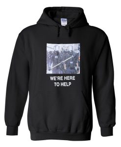 We're Here To Help Hoodie