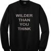 Wilder Than You Think Sweatshirt