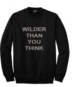 Wilder Than You Think Sweatshirt