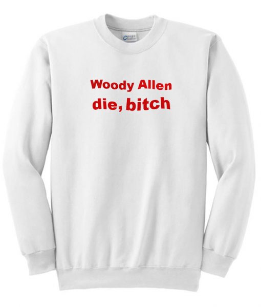 Woody Allen Die Bitch Sweatshirt