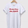 Woody Allen Die Bitch T-Shirt