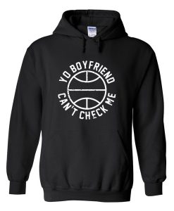 Your Boyfriend Can’t Check Me Hoodie