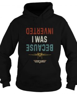 Because I Was Inverted Top Gun Vintage Hoodie