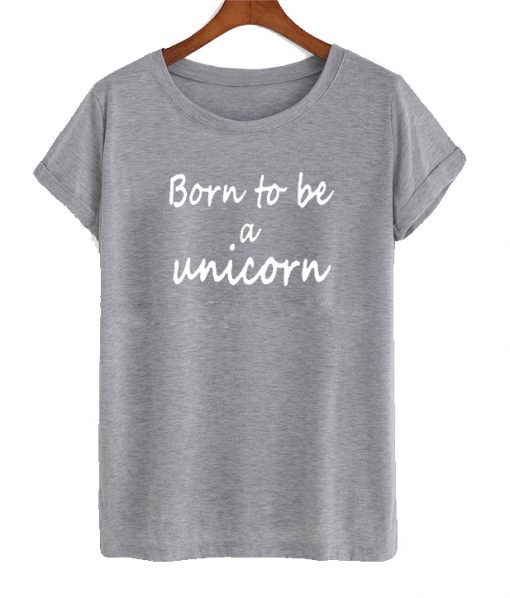 Born To Be Unicorn T Shirt