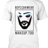 Boys Can Wear Make Up Too T Shirt