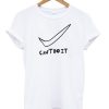 Can't Do It T-shirt