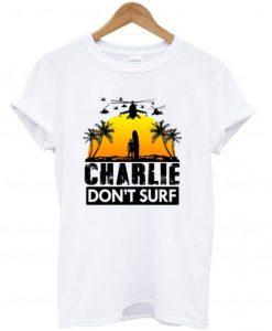 Charlie Don’t Surf T Shirt