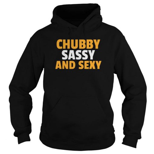 Chubby Sassy And Sexy hoodie
