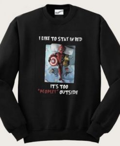 Deadpool I Like To Stay In Bed It’s Too Peopley Outside Sweatshirt