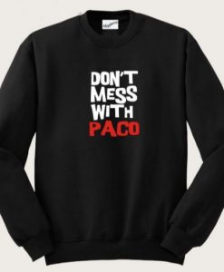 Don’T Mess With Paco Sweatshirt