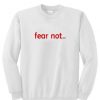 Fear Not Crewneck Sweatshirt