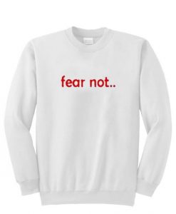 Fear Not Crewneck Sweatshirt