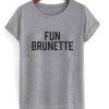 Fun Brunette Font T Shirt