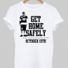 Get Home Safely T Shirt