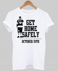 Get Home Safely T Shirt