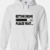 Getting Drunk Please Wait Hoodie