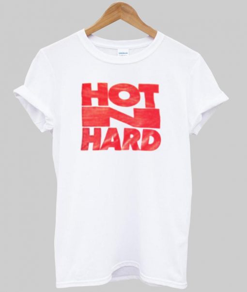 Hot N Hard T Shirt