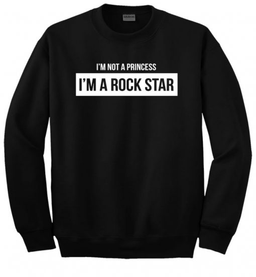 I’m Not a Princess I’m a Rock Star Sweatshirt