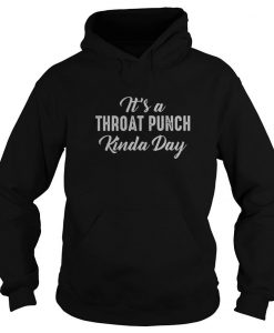 It's A Throat Punch Kinda Day hoodie