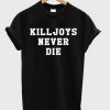 Killjoys Never Die T Shirt