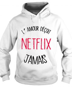 Lamour Déçoit Netflix Jamais Hoodie