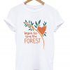 Learn To Love The Forest T Shirt