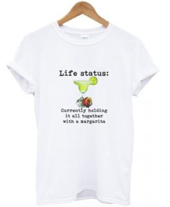 Life Status Holding Margarita T Shirt