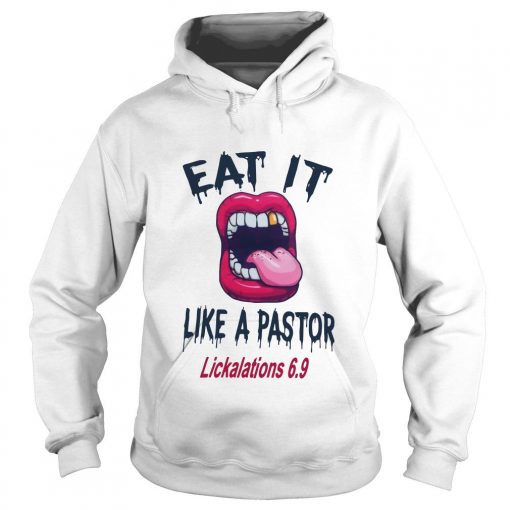 Mouth Eat It Like A Pastor Lickalation 6.9 hoodie