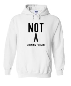 Not A Morning Person Hoodie