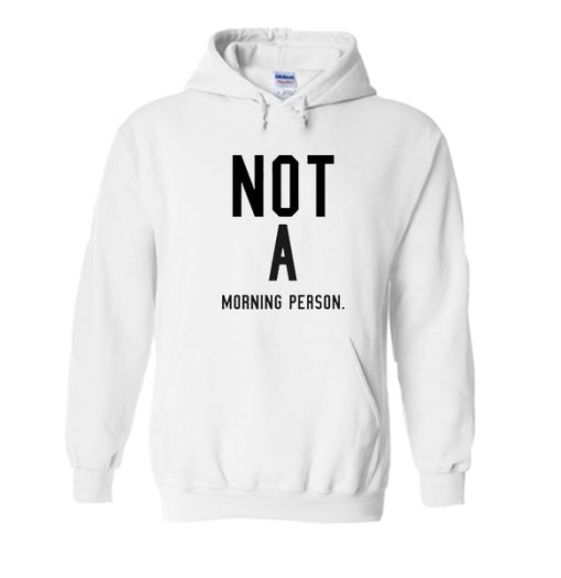 Not A Morning Person Hoodie