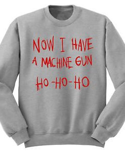 Now I Have Machine Gun sweatshirt