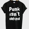 Punk Isn't Dead T Shirt