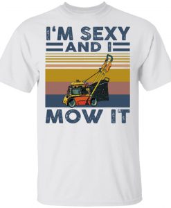 Sexy And I Mow T Shirt