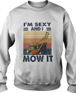 Sexy And I Mow sweatshirt