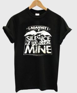 Silence Iz Fucking Mine T shirt