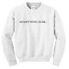 Something Else Crewneck Sweatshirt